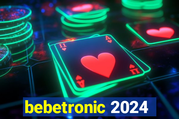 bebetronic 2024